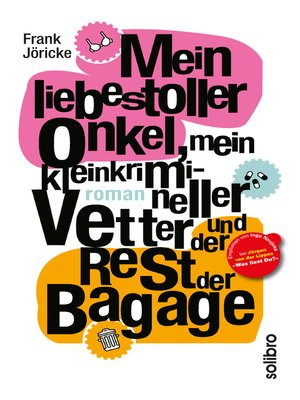 cover image of Mein liebestoller Onkel, mein kleinkrimineller Vetter und der Rest der Bagage